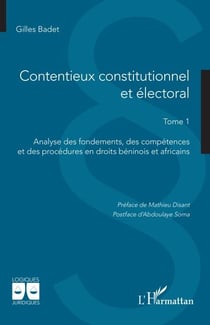 Contentieux constitutionnel et électoral - Tome 1 Analyse des fondements, des compétences et des procédures en droits béninois et africains