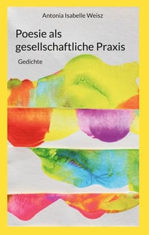 Poesie als gesellschaftliche Praxis - Gedichte