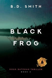 Black Frog: A Fast-Paced Murder Thriller - Doug Bateman Mystery, #2