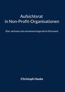 Aufsichtsrat in Non-Profit-Organisationen - Klar, wirksam und verantwortungsvoll im Ehrenamt