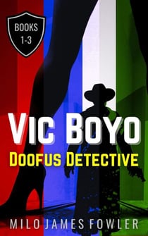 Vic Boyo, Doofus Detective: Books 1-3 - Vic Boyo, Doofus Detective