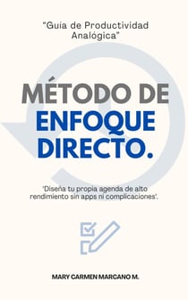 Método de Enfoque Directo: Guía paso a paso para diseñar tu propia agenda de alto rendimiento sin complicaciones visuales.