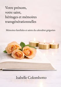 Votre prénom, votre saint, héritages et mémoires transgénérationnelles - Mémoires familiales et saints du calendrier grégorien