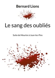 Le sang des oubliés - Suite de Meurtre à Juan-les-Pïns