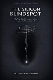 The Silicon Blindspot : Why Your Satellites See the World but Miss the Architects in the Room