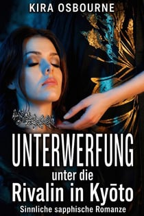 Unterwerfung unter die Rivalin in Kyōto: Sinnliche sapphische Romanze - Ihre Herrschaft. Manhattan Velvet, #3