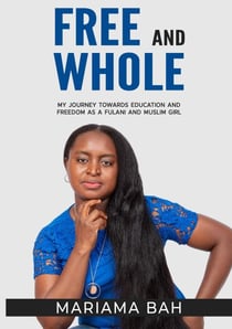 Free and  Whole , My  Journey Towards  Education as a  Fulani Muslim Girl