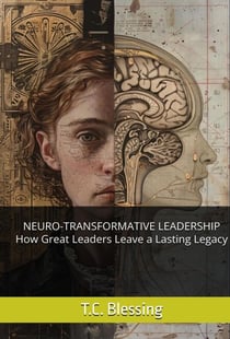 Neuro-Transformative Leadership: How Great Leaders Leave a Lasting Legacy - TRANSFORMATIVE LEADERSHIP, #1