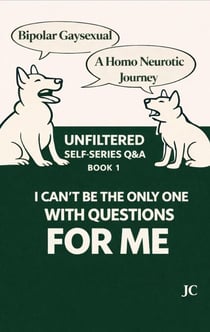 I cant be the only wirh questions, for me - Bipolar Gaysexual. A Homo-Neurotic Journey, #1