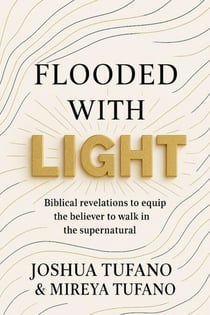 Flooded With Light: Biblical Revelations to Equip the Believer to Walk in the Supernatural
