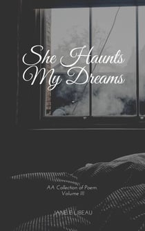 She Haunts My Dreams. A Collection of Poems. Vol III - A Collection of Poems, #3