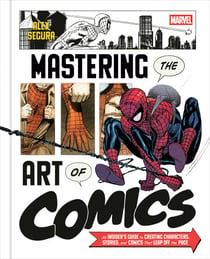 Marvel's Mastering the Art of Comics - Everything You Need to Know to Make Your Own Marvel-Style Comics