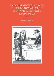 La naissance du droit et le notariat à travers les âges et au delà