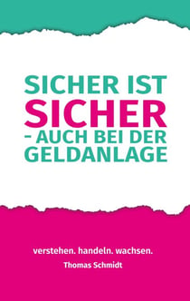 Sicher ist sicher - auch bei der Geldanlage - Verstehen. Handeln. Wachsen. Der verständliche Finanzratgeber für alle, die sich endlich finanzielle Selbstbestimmung wünschen