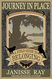 Journey in Place: A Field Guide to Belonging