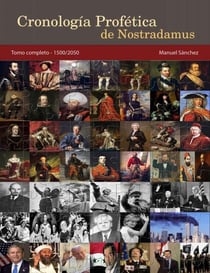 Cronología Profética de Nostradamus. Tomo Completo - 1500/2050