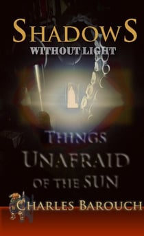 Shadows Without LIght: Things Unafraid of the Sun