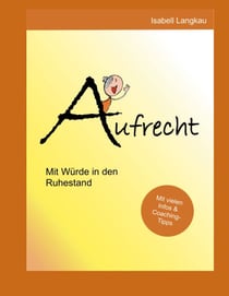 Aufrecht - Mit Würde in den Ruhestand
