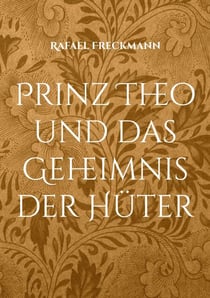 Prinz Theo und das Geheimnis der Hüter - 24 wundersame Märchen für kleine und große Helden
