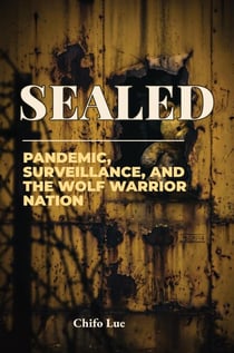 Sealed: Pandemic, Surveillance, and the Wolf Warrior Nation