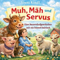 Muh, Mäh und Servus - Eine Bauernhofgeschichte mit ein bisserl bairisch