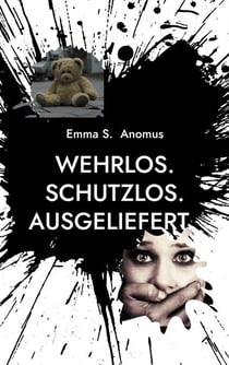 Wehrlos. Schutzlos. Ausgeliefert. - Teil 1