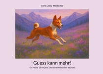 Guess kann mehr! - Ein Hund. Eine Gabe. Und eine Welt voller Wunder.