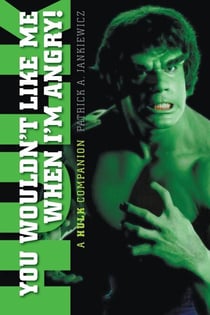 You Wouldn't Like Me When I'm Angry! A "Hulk" Companion