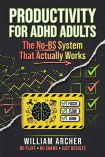 Productivity for ADHD Adults: The No-BS System That Actually Works
