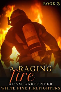 A Raging Fire - White Pine Firefighters, #3
