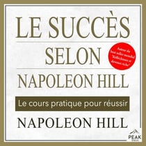 Le succès selon Napoleon Hill - Le cours pratique pour réussir