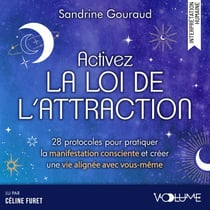 Activez la loi de l'attraction - 28 protocoles pour pratiquer la manifestation consciente et créer une vie alignée avec vous-même