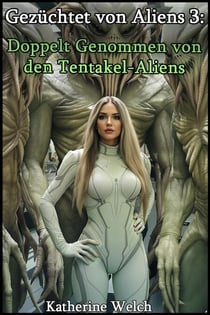 Gezüchtet von Aliens 3: Doppelt genommen von den  Tentakel-Aliens - Gezüchtet von Aliens, #3