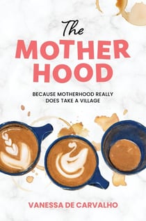 The Mother Hood: Because Motherhood Really Does Take a Village