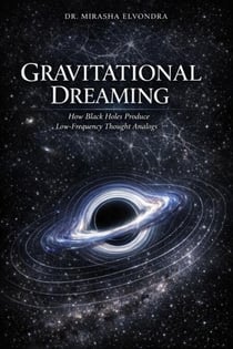 GRAVITATIONAL DREAMING: How Black Holes Produce Low-Frequency Thought Analogs