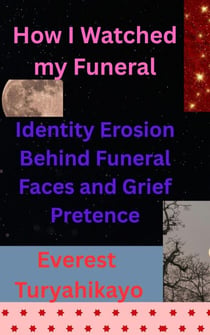 How I Watched my Funeral: Identity Erosion Behind Funeral Faces and Grief Pretence