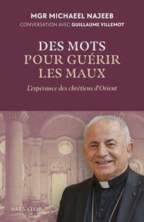 Des mots pour guérir les maux : L'espérance des chrétiens d'Orient