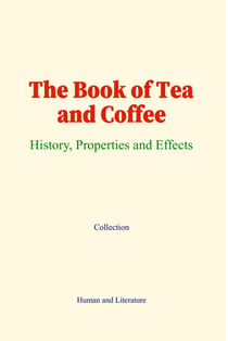 The Book of Tea and Coffee - History, Properties and Effects