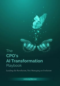The CPO's AI Transformation Playbook : Leading the Revolution, Not Managing the Evolution