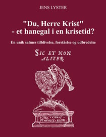 "Du, Herre Krist" - et hanegal i en krisetid? - En unik salmes tilblivelse, forståelse og udbredelse