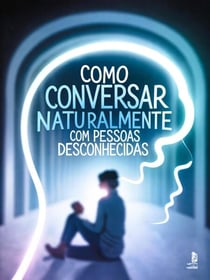 Como Conversar Naturalmente com Pessoas Desconhecidas