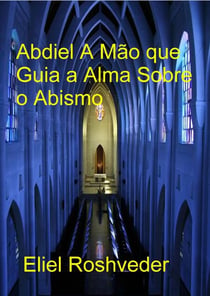 Abdiel A Mão que Guia a Alma Sobre o Abismo - Anjos da Cabala, #27
