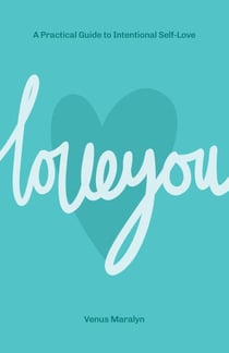 Love You: A Practical Guide to Intentional Self-Love