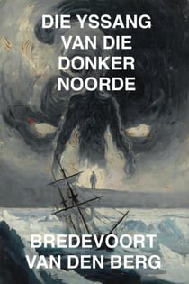 Die Yssang van die Donker Noorde - GRUWELVERHALE IN AFRIKAANS - BREDEVOORT VAN DEN BERG, #10