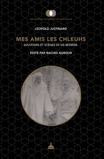 Mes amis les Chleuhs - Souvenirs et scènes de vie berbère