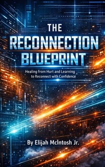 The Reconnection Blueprint: Healing from Hurt and Learning to Reconnect with Confidence