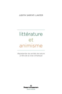 Littérature et animisme - Représenter les entités de nature à l'ère de la crise climatique. Littérature, droit, anthropologie
