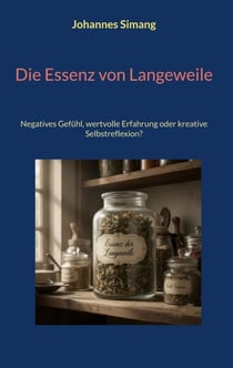Die Essenz von Langeweile - Negatives Gefühl, wertvolle Erfahrung oder kreative Selbstreflexion?