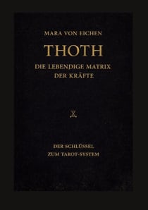 Thoth - Die lebendige Matrix der Kräfte - Der Schlüssel zum Tarot-System