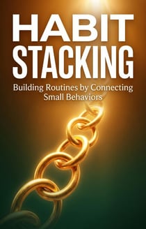 Habit Stacking: Building Routines by Connecting Small Behaviors